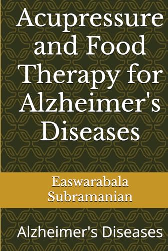 Acupressure and Food Therapy for Alzheimer's Diseases: Alzheimer's Diseases (Common People Medical Books - Part 1, Band 163) von Independently published